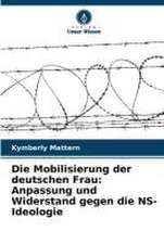 Die Mobilisierung der deutschen Frau: Anpassung und Widerstand gegen die NS-Ideologie