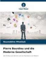 Pierre Bourdieu und die Moderne Gesellschaft