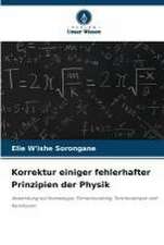 Korrektur einiger fehlerhafter Prinzipien der Physik