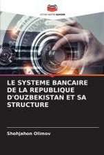 LE SYSTEME BANCAIRE DE LA REPUBLIQUE D'OUZBEKISTAN ET SA STRUCTURE