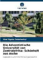 Die Adventistische Universität von Zentralafrika: Schönheit aus Asche