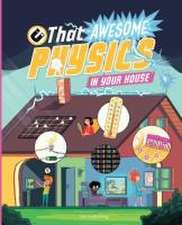 The Awesome Physics in Your Home