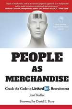 People as Merchandise: People as Merchandise: Crack the Code to LinkedIn Recruitment, de Josef Kadlec