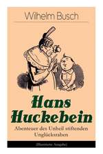 Hans Huckebein - Abenteuer des Unheil stiftenden Unglücksraben (Illustrierte Ausgabe): Eine Bildergeschichte des Autors von 