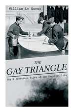 THE GAY TRIANGLE - Spy & Adventure Tales of the Fearless Trio: The Mystery of Rasputin's Jewels, A Race for a Throne, The Sorcerer of Soho, The Master