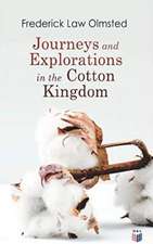 Journeys and Explorations in the Cotton Kingdom: A Traveller's Observations on Cotton and Slavery in the American Slave States Based Upon Three Former