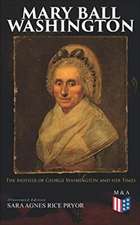 Mary Ball Washington: The Mother of George Washington and Her Times (Illustrated Edition)