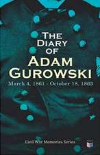 The Diary of Adam Gurowski: March 4, 1861 - October 18, 1863: Civil War Memories Series