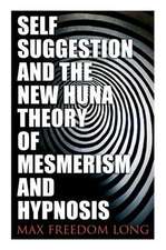 Self-Suggestion and the New Huna Theory of Mesmerism and Hypnosis