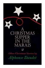 Christmas Supper in the Marais & Other Christmas Stories by Alphonse Daudet