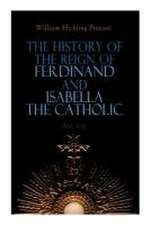 The History of the Reign of Ferdinand and Isabella the Catholic (Vol. 1-3)