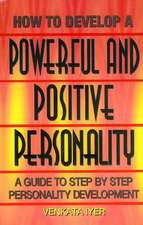 How to Develop a Powerful & Positive Personality: A Guide to Step by Step Personality Development