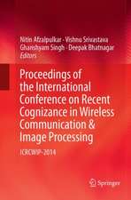 Proceedings of the International Conference on Recent Cognizance in Wireless Communication & Image Processing: ICRCWIP-2014