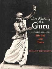 Making of a Guru: Kelucharan Mohapatra: His Life & Times