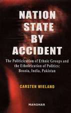 Nation State by Accident: The Politicization of Ethnic Groups & the Ethnicization of Politics: Bosnia, India, Pakistan