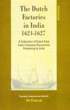 Dutch Factories in India -- Volume II (1624-1627): A Collection of Dutch East India Company DocumentsPertaining to India