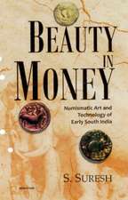 Beauty in Money: Numismatic Art & Technology of Early South India -- Up to & Including the Pallava Period