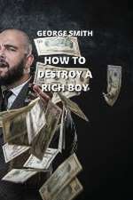 HOW TO DESTROY A RICH BOY