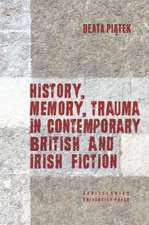 History, Memory, Trauma in Contemporary British and Irish Fiction