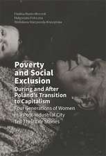 Poverty and Social Exclusion During and After Poland`s Transition to Capitalism – Four Generations of Women in a Post–Industrial City