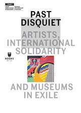 Past Disquiet – Artists, International Solidarity and Museums in Exile