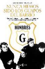 Hombres G : nunca hemos sido los guapos del barrio : cuatro décadas de historia, canciones y anécdotas del grupo más popular del pop-rock español