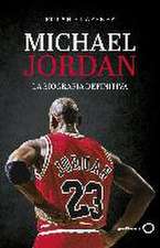 Michael Jordan. La biografía definitiva