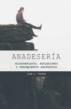 Anadesería: Microrrelatos, reflexiones y pensamientos abstractos