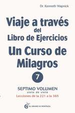 Viaje a Través del Libro de Ejercicios de Un Curso de Milagros, Volumen 7