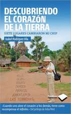 Descubriendo el Corazon de la Tierra: Siete Lugares Cambiaron Mi Chip = Discovering the Heart of the Earth