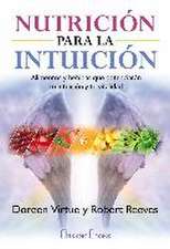 Nutrición para la intuición : alimentos y bebidas que potenciarán tu intuición y tu vitalidad