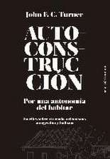 Autoconstrucción : por una autonomía del habitar : escritos sobre urbanismo, vivienda, autogestión y holismo