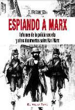 Espiando a Marx : informes de la policía secreta y otros documentos sobre Karl Marx