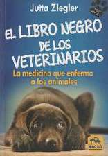 El libro negro de los veterinarios : la medicina que enferma a los animales