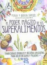 El poder mágico de los superalimentos : tradiciones tribales y recetas crudistas para deleitar alma y paladar