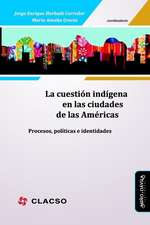 La Cuestión Indígena En Las Ciudades de Las Américas: Procesos, Políticas E Identidades