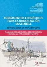 Fundamentos económicos para la urbanización sostenible : estudio desde un triple enfoque