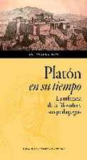 Platón en su tiempo : la infancia de la filosofía y sus pedagogos