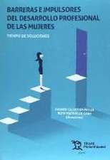 Barreras e impulsores del desarrollo profesional de las mujeres : tiempo de soluciones