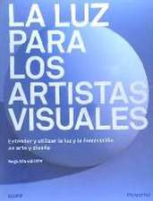 La luz para los artistas visuales : entender y utilizar la luz y la iluminación en arte y diseño