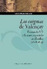 Los enigmas de Valençay : Fernando VII y la corte española en el exilio, 1808-1814