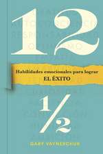 Doce Y Medio (Twelve and a Half Spanish Edition): Habilidades Emocionales Para Lograr El Éxito