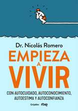 Empieza a Vivir: Con Autocuidado, Autoconocimiento, Autoestima Y Autoconfianza / Start Living