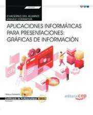 Cuaderno del alumno. Aplicaciones informáticas para presentaciones: gráficas de información (Transversal: UF0323). Certificados de profesionalidad