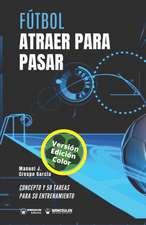 Fútbol. Atraer para pasar: Concepto y 50 tareas para su entrenamiento (Versión Edición Color)