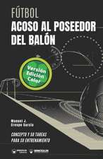 Fútbol. Acoso al poseedor del balón: Concepto y 50 tareas para su entrenamiento (Versión Edición Color)