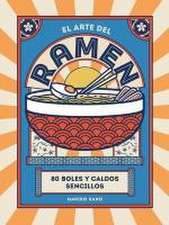 El Arte del Ramen: 80 Boles Y Caldos Sencillos