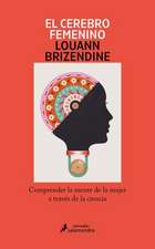 El Cerebro Femenino: Comprender La Mente de la Mujer a Través de la Ciencia/ The Female Brain