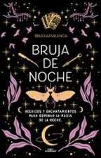 Bruja de Noche: Hechizos Y Encantamientos Para Dominar La Magia de la Noche / Ni Ght Witch: Spells and Enchantments