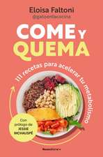 Come Y Quema: 111 Recetas Para Acelerar Tu Metabolismo / Burn While You Eat